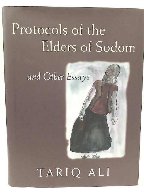 The Protocols of the Elders of Sodom: And Other Essays By Tariq Ali