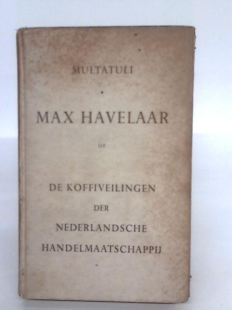 Max Havelaar, of De koffieveilingen der Nederlandsche Handelmaatschappij - dutch By Multatuli