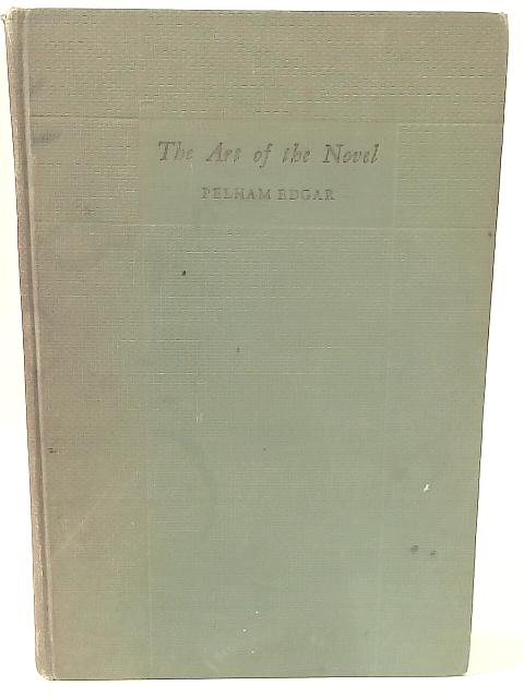 The Art Of The Novel, From 1700 To The Present Time By Pelham Edgar