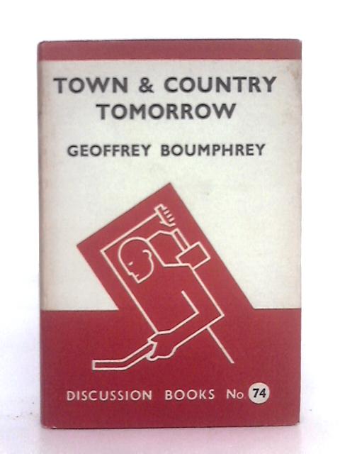Town and Country Tomorrow By Geoffrey Boumphrey
