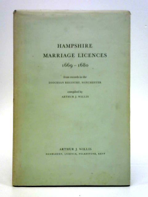 Hampshire Marriage Licences 1669 - 1680 By A. Willis