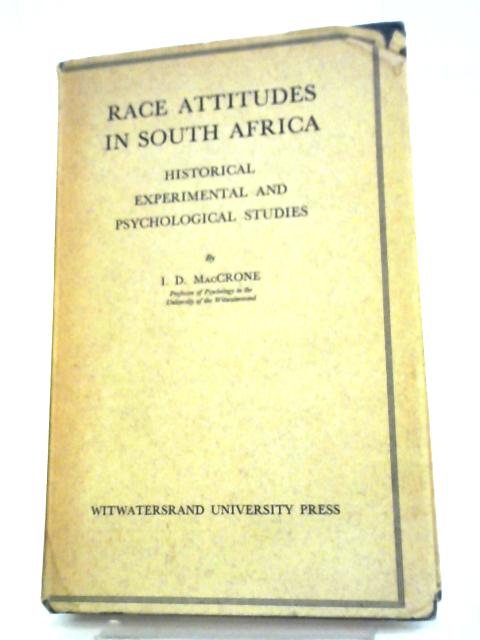 Race Attitudes In South Africa;: Historical, Experimental, And Psychological Studies par I. D. MacCrone