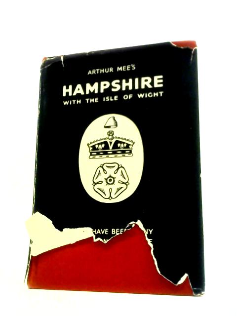 The King's England: Hampshire With the Isle of Wight. By Arthur Mee (Ed.)