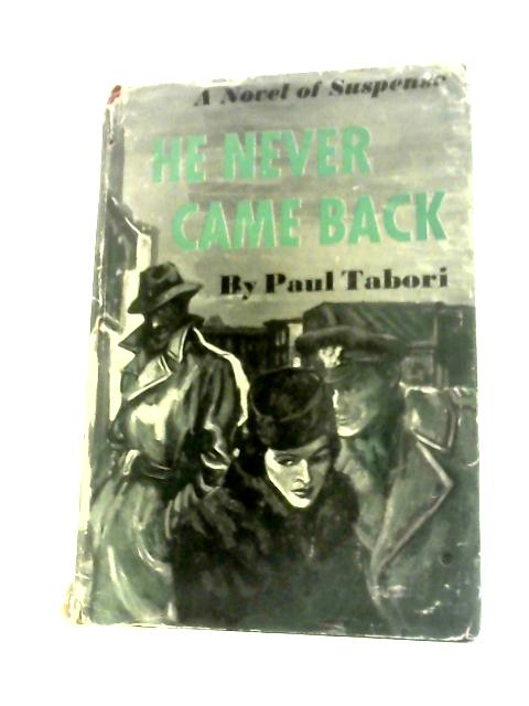 He Never Came Back By Paul Tabori