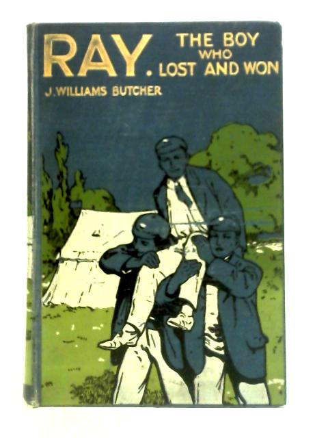 Ray: The Boy Who Lost and Won By J Williams Butcher