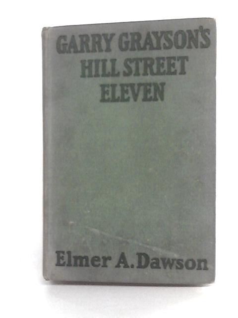 Garry Grayson's Hill Street Eleven par Elmer A. Dawson
