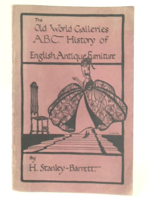 The Old-World Galleries A.B.C. History Of Antique English Furniture. By H. Stanley-Barrett