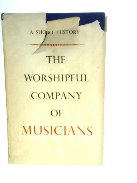 The Worshipful Company of Musicians By H.A.F.Crewdson