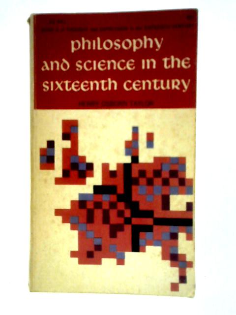 Philosophy and Science in the Sixteenth Century By Henry Osborn Taylor