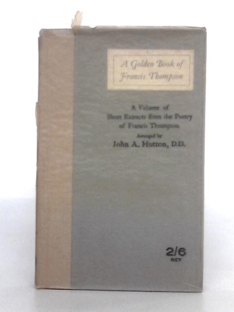 A Golden Book of Francis Thompson By John A. Hutton
