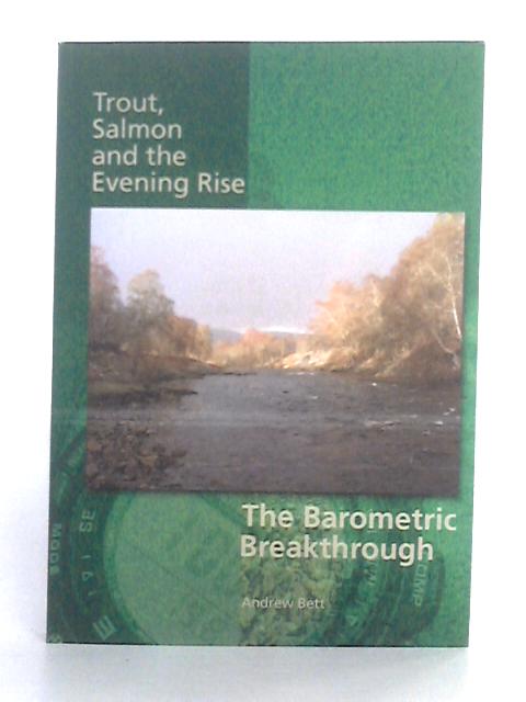 Trout, Salmon and the Evening Rise; The Barometric Breakthrough By Andrew Bett