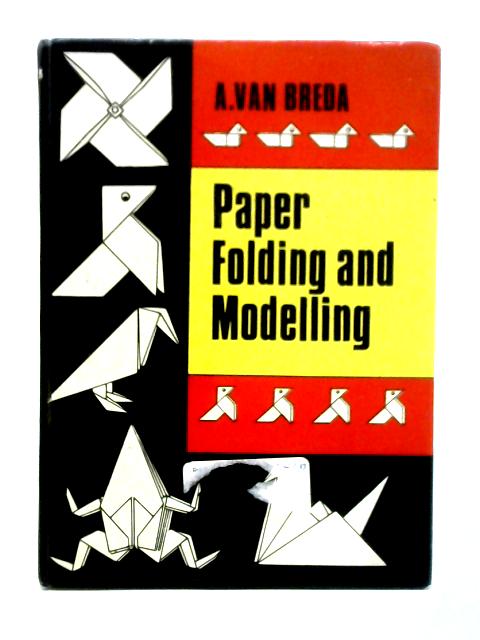 Paper Folding and Modelling By Aart Van Breda