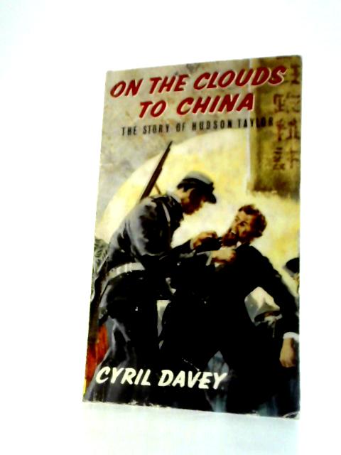 On The Clouds To China; The Story Of Hudson Taylor By Cyril Davey