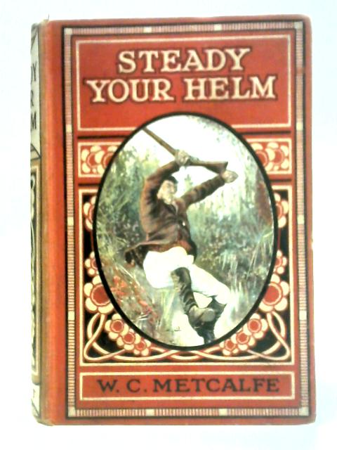 Steady Your Helm or, Stowed Away By W. C. Metcalfe