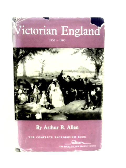 Victorian England: Complete Background Book By Arthur B. Allen