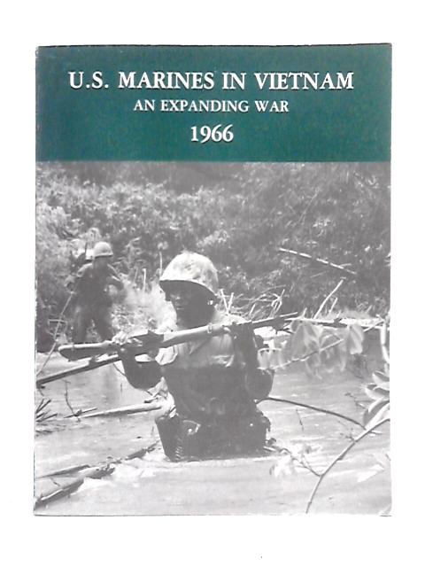 U.S. Marines in Vietnam; An Expanding War 1966 By Jack Shulimson
