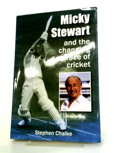 Micky Stewart And The Changing Face of Cricket By Stephen Chalke