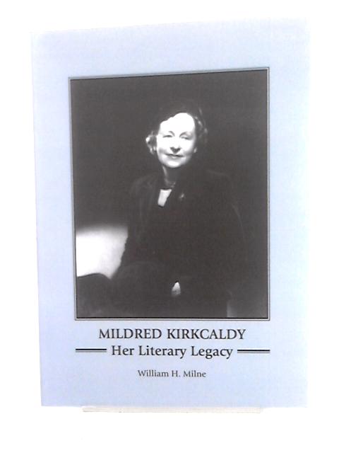 Mildred Kirkcaldy: Her Literary Legacy By William H. Milne