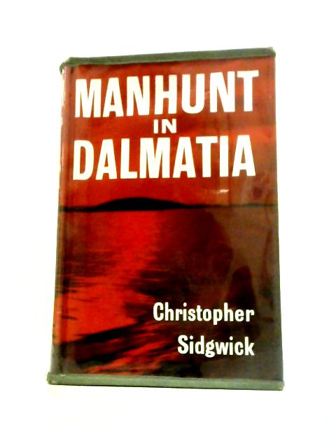 Manhunt in Dalmatia By Christopher Sidgwick