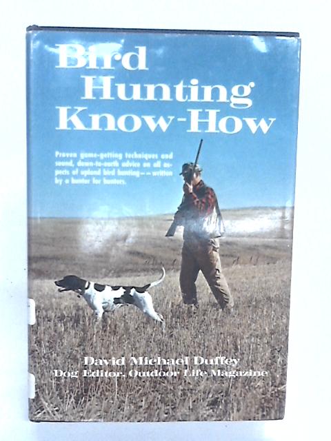 Bird Hunting Know-How By David Michael Duffey