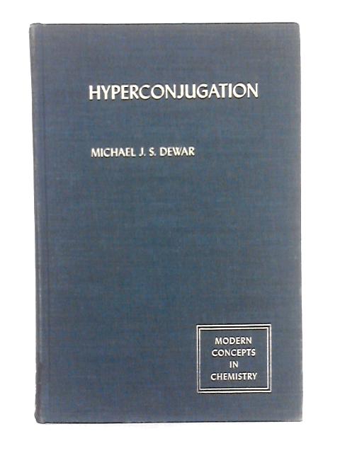Modern Concepts in Chemistry; Hyperconjugation By Michael J.S. Dewar