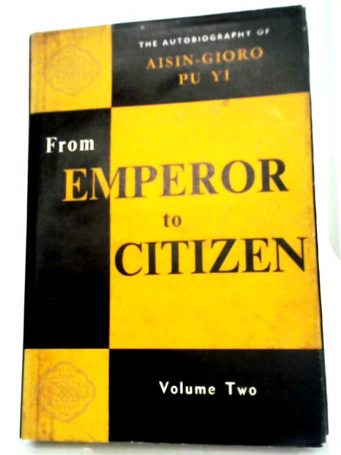 From Emperor To Citizen ~ The Autobiography Of Aisin-gioro Pu Yi, Volume Two By Puyi