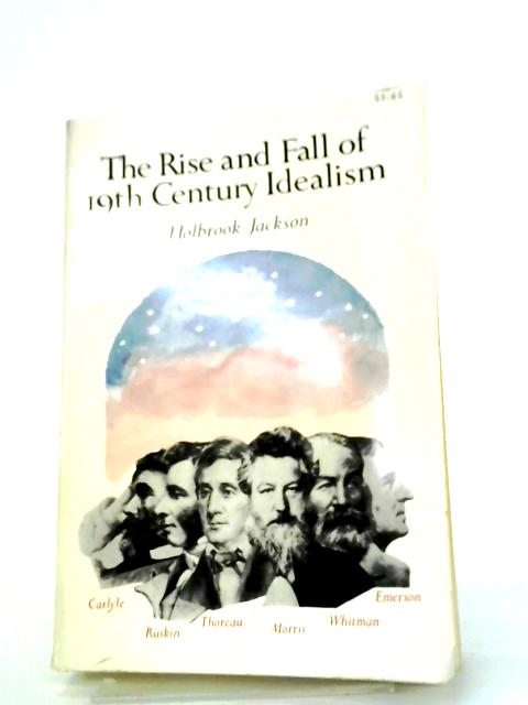 The Rise and Fall of 19th Century Idealism By Holbrook Jackson