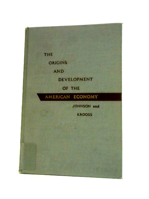 The Origins And Development Of The American Economy By E.A.J.Johnson Herman E. Krooss