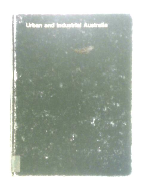 Urban and Industrial Australia: Readings in Human Geography By J. M. Powell (Ed.)