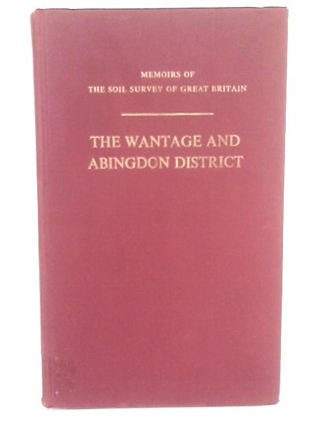 Memoirs of the Soil Survey of Great Britain England and Wales Soils of the Wantage and Abingdon District By M.G. Jarvis