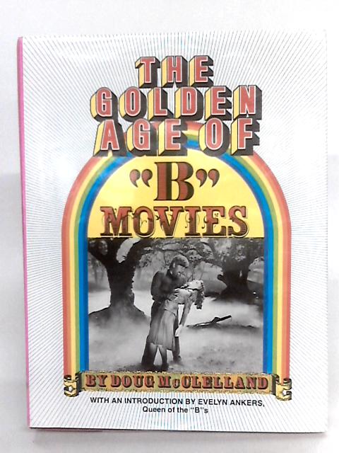 The Golden Age Of 'B' Movies von Doug McClelland