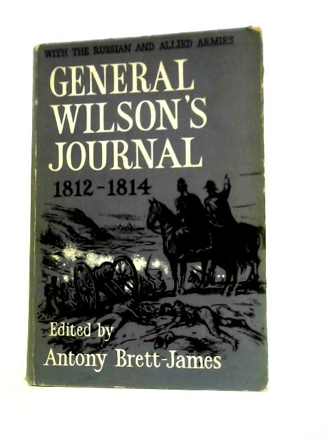 General Wilson's Journal: 1812-1814. By Antony Brett-James (Ed.)