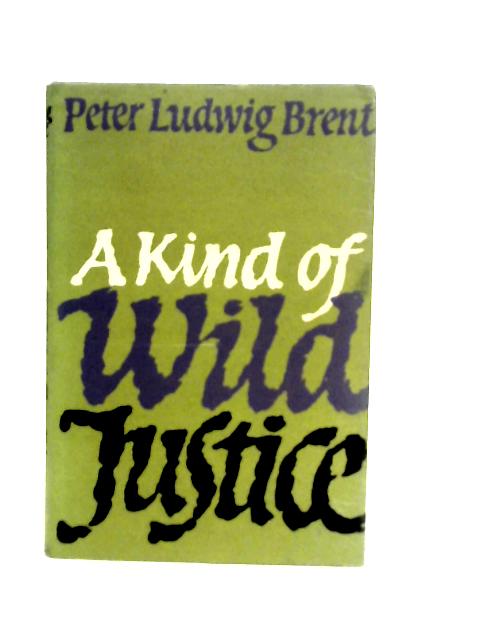 A Kind of Wild Justice By Peter Brent