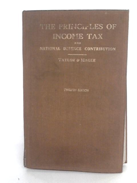 The Principles of Income Tax and Profits Tax, National Defence Contribution By E. Miles Taylor & Brian Magee