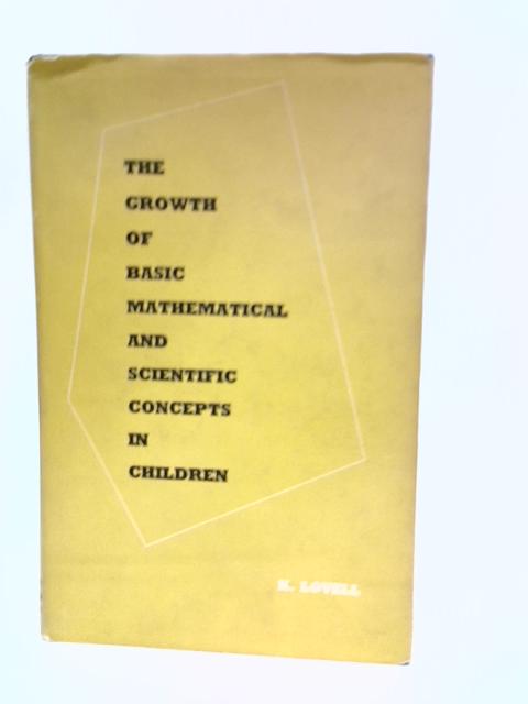 The Growth of Basic Mathematical and Scientific Concepts in Children By K.Lovell