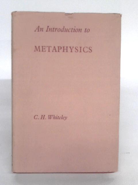 An Introduction To Metaphysics By C.H. Whiteley