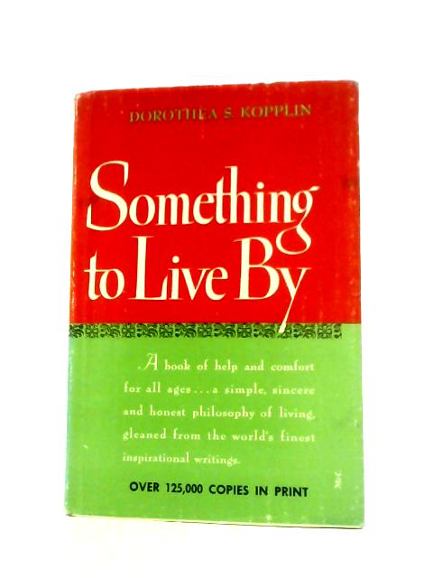 Something to Live By By Dorothea S. Kopplin