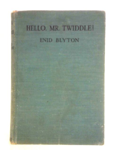 Hello, Mr. Twiddle! By Enid Blyton