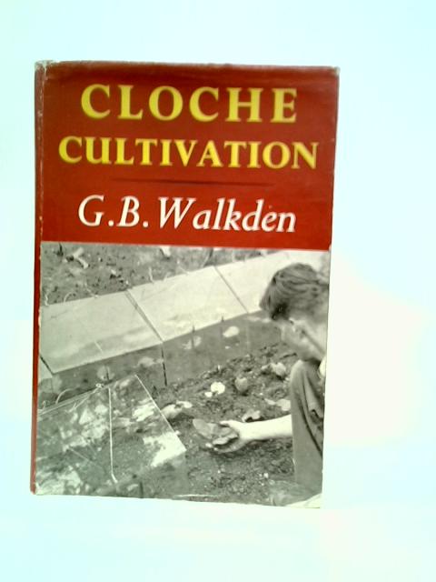 Cloche Cultivation By G.B.Walkden