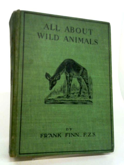 All About Wild Animals By Frank Finn