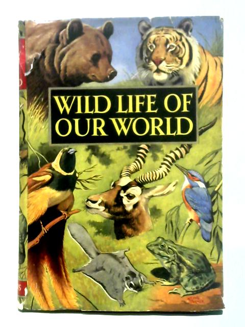 Wild Life of Our World By John R. Crossland