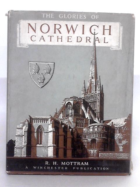 The Glories of Norwich Cathedral von R.H. Mottram