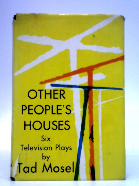 Other People's Houses By Tad Mosel