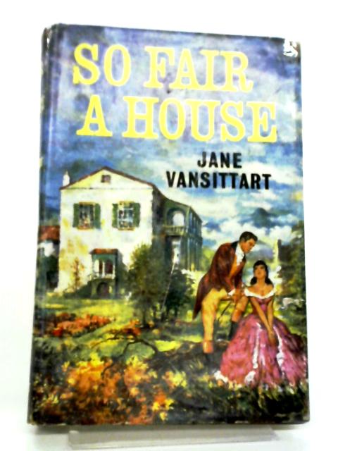 So Fair A House By Jane Vansittart