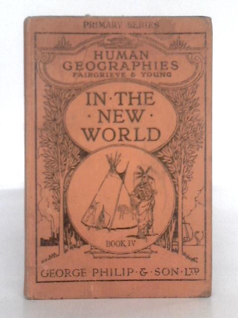 The Human Geographies Book IV: The New World par J. Fairgrieve, Ernest Young