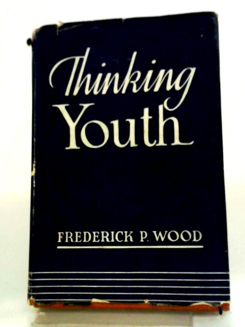 Thinking Youth By Frederick P Wood