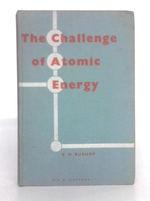The Challenge of Atomic Energy von E.H.S. Burhop