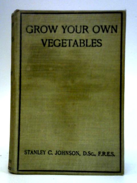 Grow Your Own Vegetables By Stanley C. Johnson