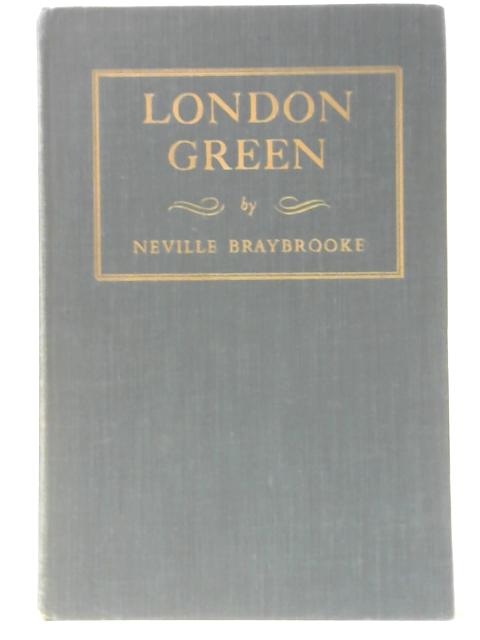 London Green: The Story Of Kensington Gardens, Hyde Park, Green Park & St. James's Park By Neville Braybrooke
