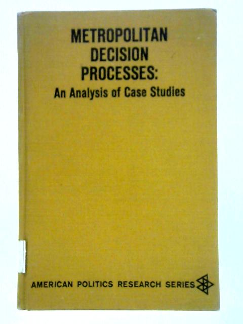 Metropolitan Decision Processes: An Analysis of Case Studies By M. Davis and Marvin G. Weinbaum